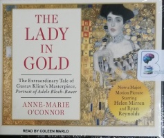 The Lady in Gold - The Extraordinary Tale of Gustav Klimt's Masterpiece written by Anne-Marie O'Connor performed by Coleen Marlo on CD (Unabridged)